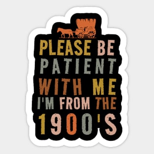 Please Be Patient With Me I’m From The 1900s Vintage Sticker